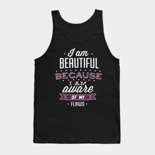 Beautiful Because I'm Aware Of My Flaws Tank Top